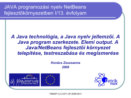 JAVA programozási nyelv NetBeans fejlesztőkörnyezetben I/13. évfolyam  A Java technológia, a Java nyelv jellemzői.