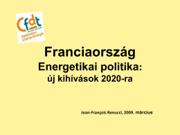 Franciaország Energetikai politika: új kihívások 2020-ra  Jean-François Renucci, 2009. március   A 2005-ben meghatározott célkitűzések • 4 irány – A nemzeti energetikai függetlenség és az energia ellátás biztonságának garantálása. –