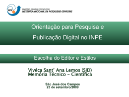 Orientação para Pesquisa e Publicação Digital no INPE  Escolha do Editor e Estilos Vivéca Sant’ Ana Lemos (SID) Memória Técnico - Científica São José dos.