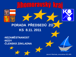 PORADA PŘEDSEDŮ ZO KS 8.11. 2011 -NEZAMĚSTNANOST -MZDY -ČLENSKÁ ZÁKLADNA  Jaromír Machala, zmocněnec KS JMK.