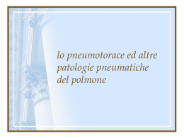 lo pneumotorace ed altre patologie pneumatiche del polmone Lo pneumotorace  Presenza di aria all’interno del cavo pleurico.