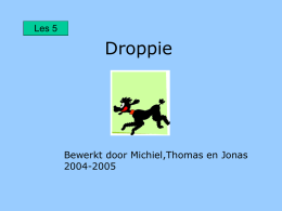 Les 5  Droppie  Bewerkt door Michiel,Thomas en Jonas 2004-2005   Droppie is een zwarte poedel. Hij is zo zwart als roet. Wat zeg ik, zo zwart als.