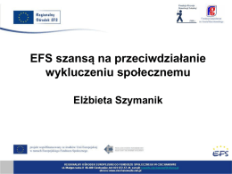 EFS szansą na przeciwdziałanie wykluczeniu społecznemu Elżbieta Szymanik   Wzrost a rozwój •  Wzrost gospodarczy Wzrost gospodarczy to proces powiększania produkcji dóbr i usług danej gospodarki mierzony przyjętym.