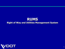 RUMS  Right of Way and Utilities Management System   Authors This presentation was prepared by: Les Griggs, Right-of-Way Program Manager Virginia Dept of Transportation 1401 East Broad.