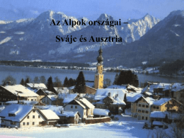 Az Alpok országai –  Svájc és Ausztria Svájc  Területe: 41 285 km2 Átlagos tengerszintfeletti magasság: 1300 m, 25%-a letelepedésre nem alkalmas - Nyugati-Alpok (60%), középső.