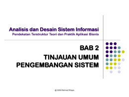 Analisis dan Desain Sistem Informasi Pendekatan Terstruktur Teori dan Praktik Aplikasi Bisnis  BAB 2 TINJAUAN UMUM PENGEMBANGAN SISTEM  @ 2009 Rahmad Wijaya   PERLUNYA PENGEMBANGAN SISTEM (1) Pengembangan Sistem.