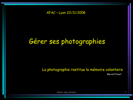 AFAC – Lyon 22/11/2008  Gérer ses photographies  La photographie restitue la mémoire volontaire Marcel Proust  Gérer ses photos   Le flux de travail • • • • • • • • Yvon Brument novembre 2008  Acquérir ses.