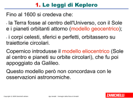 1. Le leggi di Keplero  Fino al 1600 si credeva che: la Terra fosse al centro dell'Universo, con il Sole e i pianeti.
