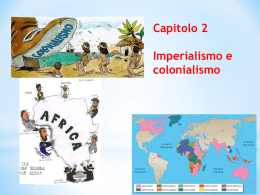 Capitolo 2 Imperialismo e colonialismo   Le cause del nuovo sviluppo coloniale Imperialismo = politica avente come obiettivo la creazione di grandi imperi coloniali con l’occupazione di.
