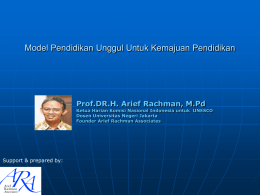 Model Pendidikan Unggul Untuk Kemajuan Pendidikan  Prof.DR.H. Arief Rachman, M.Pd  Ketua Harian Komisi Nasional Indonesia untuk UNESCO Dosen Universitas Negeri Jakarta Founder Arief Rachman.