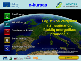 e-kursas  ELOMPRES LdV naujovių perkėlimas  Logistikos valdymas atsinaujinančių išteklių energetikos pramonėje  This project has been funded with support from the European Commission under the Lifelong Learning Programme.