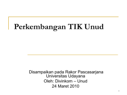 Perkembangan TIK Unud  Disampaikan pada Rakor Pascasarjana Universitas Udayana Oleh: Divinkom – Unud 24 Maret 2010