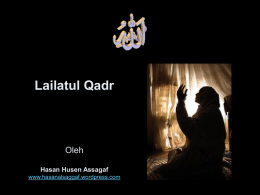 Lailatul Qadr  Oleh Hasan Husen Assagaf www.hasanalsaggaf.wordpress.com DIRIWATKAN bahwa Rasulallah sedang duduk i’tikaf (berdiam di masjid) semalam suntuk, di hari hari terakhir bulan Ramadan.