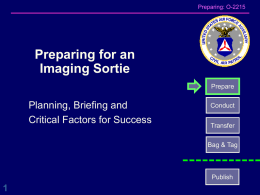 Preparing: O-2215  Preparing for an Imaging Sortie Prepare  Planning, Briefing and Critical Factors for Success  Conduct Transfer Bag & Tag  Publish.