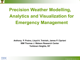 Precision Weather Modelling, Analytics and Visualization for Emergency Management  Anthony P. Praino, Lloyd A.