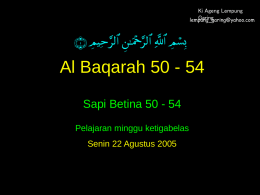 Ki Ageng Lempung Garing lempung_garing@yahoo.com  Al Baqarah 50 - 54 Sapi Betina 50 - 54 Pelajaran minggu ketigabelas  Senin 22 Agustus 2005