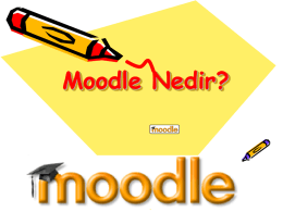 Moodle Nedir? Moodle Nedir? • Moodle, Uzaktan Eğitim sistemin kendi web adresinde (yani www.moodle.org) örneği görüldüğü üzere herkesçe kullanılabilecek bir çevrimiçi kurs yönetim sistemidir (course.