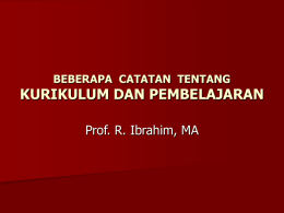 BEBERAPA CATATAN TENTANG  KURIKULUM DAN PEMBELAJARAN Prof. R. Ibrahim, MA PENGERTIAN DAN DIMENSI KURIKULUM  KURIKULUM : Seperangkat program pendidikan yang direncanakan dan dilaksanakan untuk mencapai.