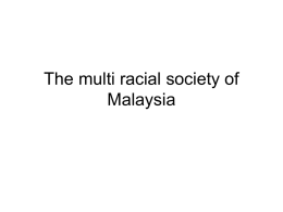 The multi racial society of Malaysia Composition and distribution Population (July 2010): 28.3 million. 44th most populated country in the world. The Malaysian population.