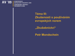 Téma III: Zkušenosti s používáním evropských norem „Zkušebnictví“ Petr Mondschein Přehled příspěvků  VLIV RŮZNÝCH FAKTORŮ NA ZKOUŠENÍ ASFALTOVÝCH SMĚSÍ V TRIAXIÁLNÍM PŘÍSTROJI Ing.