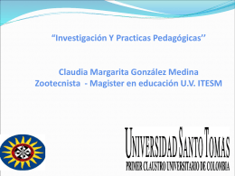 “Investigación Y Practicas Pedagógicas’’  Claudia Margarita González Medina Zootecnista - Magister en educación U.V.