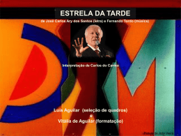 ESTRELA DA TARDE de José Carlos Ary dos Santos (letra) e Fernando Tordo (música)  Interpretação de Carlos do Carmo  Luís Aguilar (seleção de.
