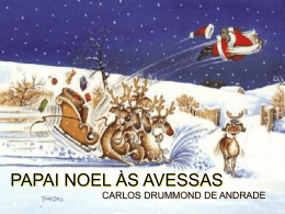 PAPAI NOEL ÀS AVESSAS CARLOS DRUMMOND DE ANDRADE Papai Noel entrou pela porta dos fundos (no Brasil as chaminés não são praticáveis), entrou.