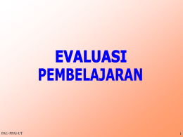 PAU-PPAI-UT Tujuan Instruksional Umum Menyusun rancangan evaluasi pembelajaran yang hasilnya akan dipergunakan untuk memperbaiki kualitas pembelajaran Tujuan Instruksional Khusus Menjelaskan pentingnya evaluasi pembelajaran l Menyebutkan objek.