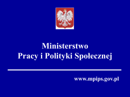 Ministerstwo Pracy i Polityki Społecznej www.mpips.gov.pl 100 dni pracy Ministerstwa Pracy i Polityki Społecznej pod kierownictwem minister Jolanty FEDAK.