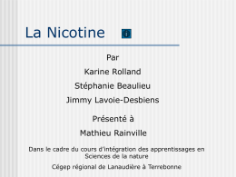 La Nicotine Par Karine Rolland Stéphanie Beaulieu Jimmy Lavoie-Desbiens Présenté à  Mathieu Rainville Dans le cadre du cours d’intégration des apprentissages en Sciences de la nature Cégep régional de.