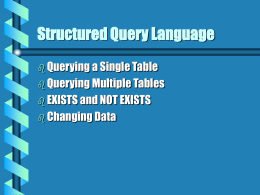 Structured Query Language  Querying a Single Table   Querying Multiple Tables  EXISTS and NOT EXISTS  Changing Data   Querying a Single Table  Projections.