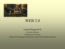 WEB 2.0 László Daragó Ph.D Associate professor Semmelweis University Institute of Developing and Education in the Field of Health Informatics   WEB 2.0 • The user (client)