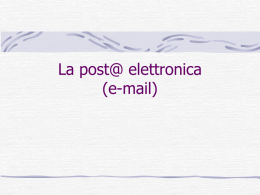 La post@ elettronica (e-mail)   Cos’è la posta elettronica I principi fondamentali dell’email sono simili a quelli della posta ordinaria: si può inviare della posta.