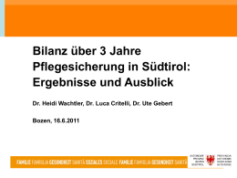 Bilanz über 3 Jahre Pflegesicherung in Südtirol: Ergebnisse und Ausblick Dr. Heidi Wachtler, Dr.
