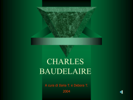 CHARLES BAUDELAIRE A cura di Ilaria T. e Debora T.  "...il poeta che meglio ha parlato del popolo e dell'aldilà" (Marcel Proust) "...meravigliosa purezza.