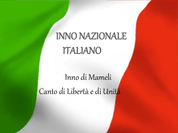 INNO NAZIONALE ITALIANO Inno di Mameli Canto di Libertà e di Unità   INTRODUZIONE Dobbiamo alla città di Genova Il Canto degli Italiani, meglio conosciuto come Inno.