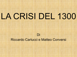 LA CRISI DEL 1300 Di Riccardo Carlucci e Matteo Conversi Esaurimento del suolo  Epidemia di peste nera  Interi villaggi abbandonati  Rivolte contadine.