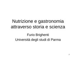 Nutrizione e gastronomia attraverso storia e scienza Furio Brighenti Università degli studi di Parma.