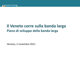 Il Veneto corre sulla banda larga Piano di sviluppo della banda larga  Venezia, 2 novembre 2011