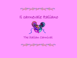 Il carnevale Italiano  The italian Carnival In Italia abbiamo un proverbio: “a Carnevale ogni scherzo vale”.