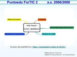 Puntoedu ForTIC 2  a.s. 2006/2008  Accesso alla piattaforma: http://puntoeduri.indire.it/fortic/  Direttore corso: Prof.Taddei Paolo E-tutors: Prof.