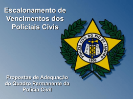 Escalonamento de Vencimentos dos Policiais Civis  Propostas de Adequação do Quadro Permanente da Polícia Civil   Entidades de Classe Signatárias da Presente Proposta   SINPOL – Sindicato dos Funcionários da Polícia.