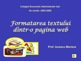 Colegiul Economic Administrativ Iasi An scolar: 2005-2006  Formatarea textului dintr-o pagina web Prof. Ionescu Mariana.