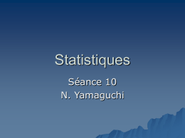 Statistiques Séance 10 N. Yamaguchi Résumé de la séance précédente   Les ANOVA – À 1 facteur à n niveaux – À 1 facteur à mesures répétées –