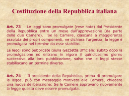 Costituzione della Repubblica italiana Art. 73 Le leggi sono promulgate (rese note) dal Presidente della Repubblica entro un mese dall'approvazione (da parte delle due.