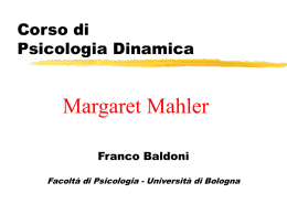 Corso di Psicologia Dinamica  Margaret Mahler Franco Baldoni Facoltà di Psicologia - Università di Bologna   Margaret S.