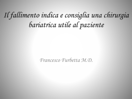 Il fallimento indica e consiglia una chirurgia bariatrica utile al paziente  Francesco Furbetta M.D.   Chirurgia bariatrica e fallimenti una chirurgia al di fuori della.