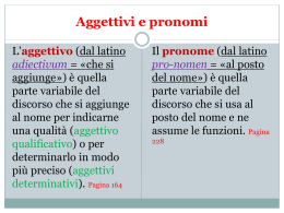 Aggettivi e pronomi L’aggettivo (dal latino adiectivum = «che si aggiunge») è quella parte variabile del discorso che si aggiunge al nome per indicarne una qualità (aggettivo qualificativo)