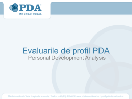Evaluarile de profil PDA Personal Development Analysis   Ce este PDA? PDA… Personal Development Analysis  Un instrument care analizeaza profilul comportamental al persoanelor si abilitatile acestora, identificand punctele tari.
