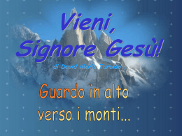 Vieni, Signore Gesù! di David Maria Turoldo                        eugenio@marrone.vr.it - www.buongiornonelsignore.it  Inviato da Totò ed elaborato da Eugenio.